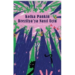 Kolka Pankin Brezilya’ya Nasıl Uçtu (Ciltli)
