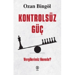 Kontrolsüz Güç -  Vergilerimiz Nerede?