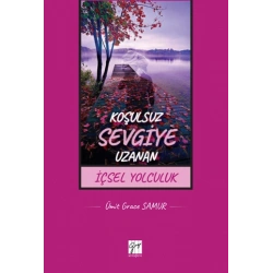 Koşulsuz Sevgiye Uzanan İçsel Yolculuk