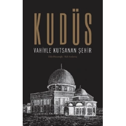 Kudüs: Vahiyle Kutsanan Şehir