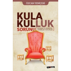 Kula Kulluk Sorunu - Bilimden ve Ahlaktan Koparılan Toplumlar