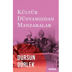 Kültür Dünyamızdan Manzaralar