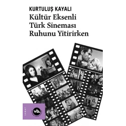 Kültür Eksenli Türk Sineması Ruhunu Yitirirken