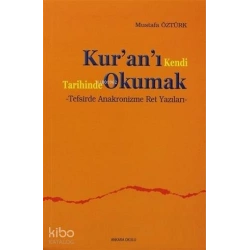 Kuranı Kendi Tarihinde Okumak; Tafsirde Anakronizme Ret Yazıları