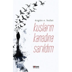 Kuşların Kanadına Sarıldım