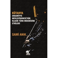 Kütahya Erguniyye Mevlevihanesi’nin Klasik Türk Musikisine Etkileri