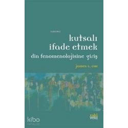 Kutsalı İfade Etmek; Din Fenomenolojisine Giriş