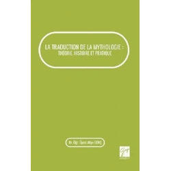 La Traduction De La Mythologie : Theorie, Histoire Et Pratique