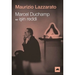 Marcel Duchamp ve İşin Reddi