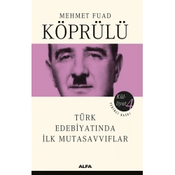 Mehmet Fuad Köprülü Külliyatı 4 - Türk Edebiyatında İlk Mutasavvıflar