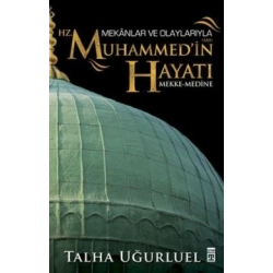 Mekanlar ve Olaylarıyla Hz. Muhammedin Hayatı