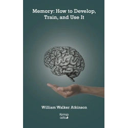 Memory: How to Develop, Train, and Use It
