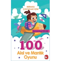 Meraklı Çocuklar İçin 100 Akıl Ve Mantık Oyunu