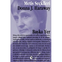 Metis Seçkiler 14 - Başka Yer: Donna Harawayden Seçme Yazılar