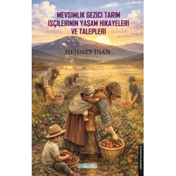Mevsimlik Gezici Tarım İşçilerinin Yaşam Hikayeleri ve Talepleri