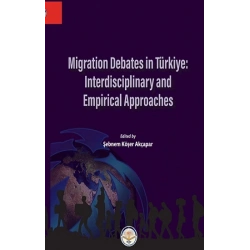 Migration Debates In Türkiye: Interdisciplinary and Empirical Approaches
