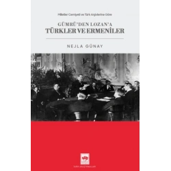 Milletler Cemiyeti ve Türk Arşivlerine Göre Gümrüden Lozana Türkler ve Ermeniler