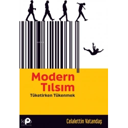 Modern Tılsım;Tüketirken Tükenmek