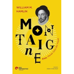 Montaigne - Kısa, Merak Dolu Bir Hayat