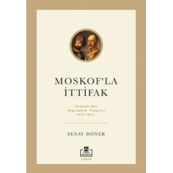 Moskofla İttifak / Osmanlı – Rus Diplomatik İlişkileri