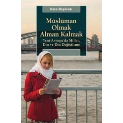 Müslüman Olmak Alman Kalmak: Yeni Avrupada Millet, Din ve Din Değiştirme