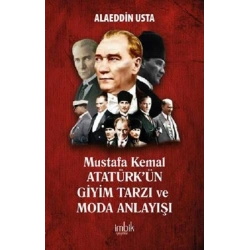 Mustafa Kemal Atatürk’ün Giyim Tarzı ve Moda Anlayışı