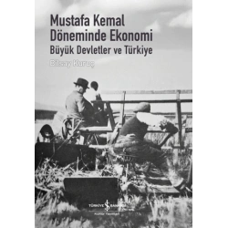 Mustafa Kemal Döneminde Ekonomi - Büyük Devletler ve Türkiye (Ciltli)