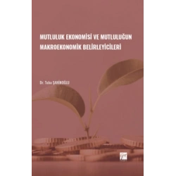 Mutluluk Ekonomisi ve Mutluluğun Makroekonomik Belirleyicileri