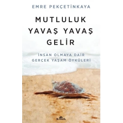 Mutluluk Yavaş Yavaş Gelir