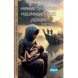 Myanmarda Arakanlı Müslümanların Sessiz Çığlıkları