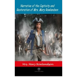 Narrative of the Captivity and Restoration of Mrs. Mary Rowlandson