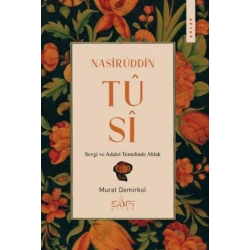 Nasirüddin Tûsî;Sevgi ve Adalet Temelinde Ahlak