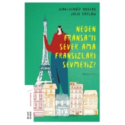 Neden Fransa’yı Sever Ama Fransızları Sevmeyiz?