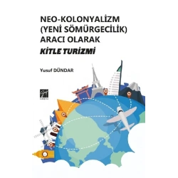 Neo - Kolonyalizm (Yeni Sömürgecilik) Aracı Olarak Kitle Turizmi