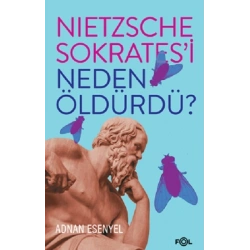 Nietzsche Sokrates’i Neden Öldürdü?