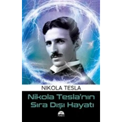 Nikola Tesla’nın Sıra Dışı Hayatı