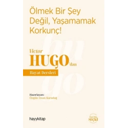 Ölmek Bir Şey Değil, Yaşamamak Korkunç! - Victor Hugo’dan Hayat Dersleri