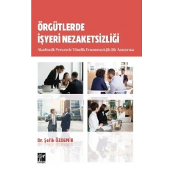 Örgütlerde İşyeri Nezaketsizliği Akademik Personele Yönelik Fenomenolojik Bir Araştırma