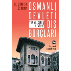 Osmanlı Devleti Dış Borçları - Yüz Yıl Süren Cendere