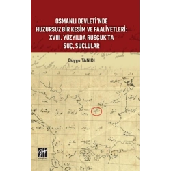 Osmanlı Devleti’nde Huzursuz Bir Kesim ve Faaliyetleri : XVIII. Yüzyılda Rusçuk’ta Suç, Suçlular