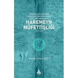 Osmanlı Devleti’nde Vakıflar İçin Kurulmuş Özel Bir Mahkeme: Haremeyn Müfettişliği (1587-1615)