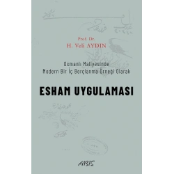 Osmanlı Maliyesinde Modern Bir İç Borçlanma Örneği Olarak ESHAM UYGULAMASI