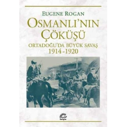 Osmanlının Çöküşü Ortadoğu’da Büyük Savaş 1914-1920