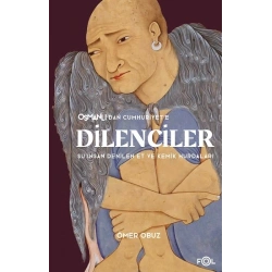 Osmanlı’dan Cumhuriyet’e Dilenciler