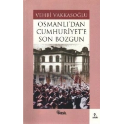 Osmanlı’dan Cumhuriyet’e Son Bozgun
