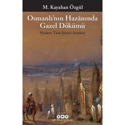 Osmanlı’nın Hazanında Gazel Dökümü Modern Türk Şiirini Ararken