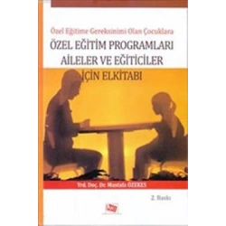 Özel Eğitime Gereksinimi Olan Çocuklara Özel Eğitim Programları Aileler ve Eğiticiler İçin El Kitabı