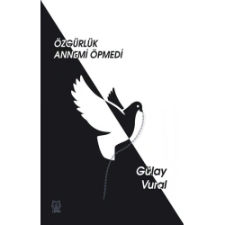 Özgürlük Annemi Öpmedi