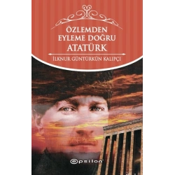 Özlemden Eyleme Doğru Atatürk