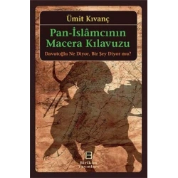 Pan-İslamcının Macera Kılavuzu: Davutoğlu Ne Diyor. Bir Şey Diyor mu?